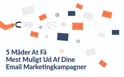 5 Måder At Få Mest Muligt Ud Af Dine Email Marketingkampagner