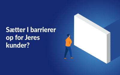 Sætter I barrierer op for Jeres kunder?