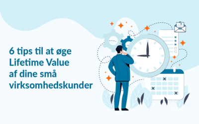 6 tips til at øge Lifetime Value (LTV) af dine små virksomhedskunder